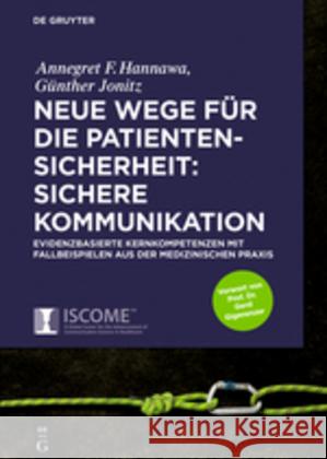 Neue Wege für die Patientensicherheit: Sichere Kommunikation Annegret Hannawa, Günther Jonitz 9783110535570 de Gruyter
