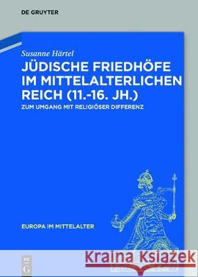 Jüdische Friedhöfe Im Mittelalterlichen Reich Härtel, Susanne 9783110535600 de Gruyter