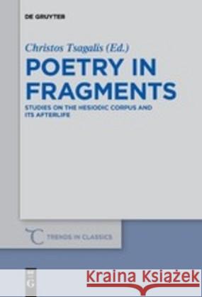 Poetry in Fragments: Studies on the Hesiodic Corpus and Its Afterlife Tsagalis, Christos 9783110536218