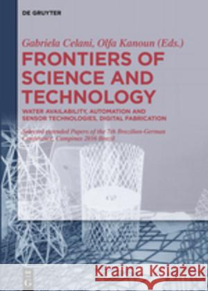 Frontiers of Science and Technology: Automation, Sustainability, Digital Fabrication - Selected Extended Papers of the 7th Brazilian-German Conference Celani, Gabriela 9783110536232
