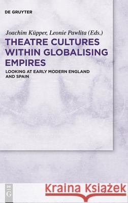 Theatre Cultures within Globalising Empires Küpper, Joachim 9783110536874 Walter de Gruyter