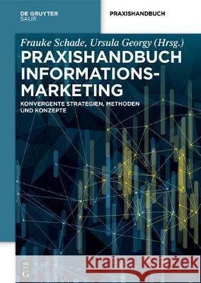 Praxishandbuch Informationsmarketing : Konvergente Strategien, Methoden und Konzepte Ursula Georgy Frauke Schade 9783110536966 K.G. Saur Verlag