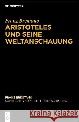 Aristoteles und seine Weltanschauung Franz Brentano Thomas Binder Arkadiusz Chrudzimski 9783110537048 de Gruyter