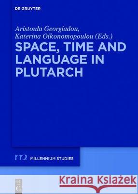 Space, Time and Language in Plutarch Aristoula Georgiadou Katerina Oikonomopoulou 9783110537710 de Gruyter
