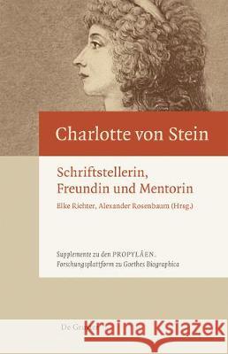 Charlotte Von Stein: Schriftstellerin, Freundin Und Mentorin Richter, Elke 9783110537727 de Gruyter