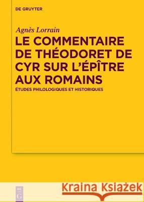 Le Commentaire de Théodoret de Cyr sur l'Épître aux Romains Lorrain, Agnès 9783110537888 de Gruyter