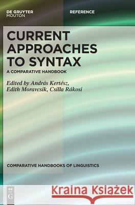 Current Approaches to Syntax : A Comparative Handbook Andras Kertesz Edith Moravcsik Csilla Rakosi 9783110538212 Walter de Gruyter