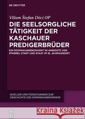 Die seelsorgliche Tätigkeit der Kaschauer Predigerbrüder Dóci Op, Viliam Stefan 9783110538847