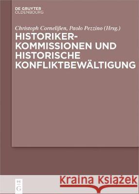 Historikerkommissionen und historische Konfliktbewältigung Cornelißen, Christoph 9783110539080 Walter de Gruyter