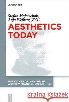 Aesthetics Today: Contemporary Approaches to the Aesthetics of Nature and of Arts. Proceedings of the 39th International Wittgenstein Sy Majetschak, Stefan 9783110539585 de Gruyter