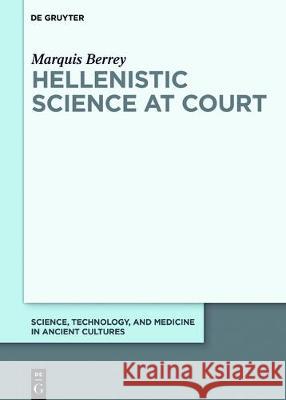 Hellenistic Science at Court Marquis Berrey 9783110539776 de Gruyter
