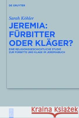 Jeremia - Fürbitter oder Kläger? Sarah Köhler 9783110540697 De Gruyter