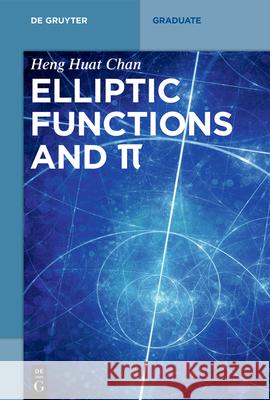 Theta functions, elliptic functions and π Heng Huat Chan 9783110540710 De Gruyter