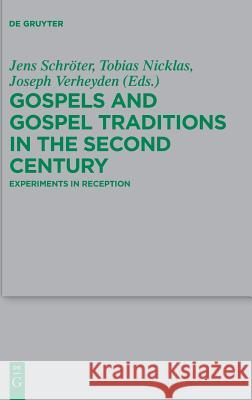 Gospels and Gospel Traditions in the Second Century: Experiments in Reception Schröter, Jens 9783110540819 de Gruyter
