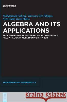 Algebra and Its Applications: Proceedings of the International Conference held at Aligarh Muslim University, 2016 Ali Asma, Argaç Nurcan, Deepali B. Banswal, Abdelhakim Chillali, Karima Alaoui Ismaili, Abdul Nadim Khan, Sajad Ahmad Pa 9783110540925