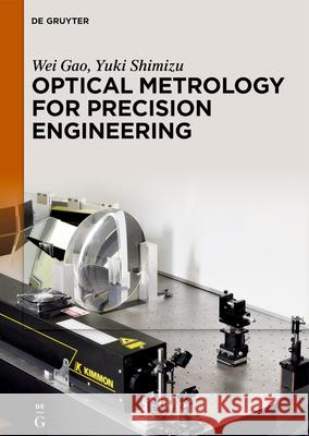 Optical Metrology for Precision Engineering Wei Gao Yuki Shimizu 9783110541090 de Gruyter