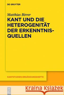 Kant Und Die Heterogenität Der Erkenntnisquellen Birrer, Mathias 9783110541212 Walter de Gruyter