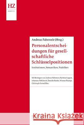 Personalentscheidungen Für Gesellschaftliche Schlüsselpositionen: Institutionen, Semantiken, Praktiken Fahrmeir, Andreas 9783110541908