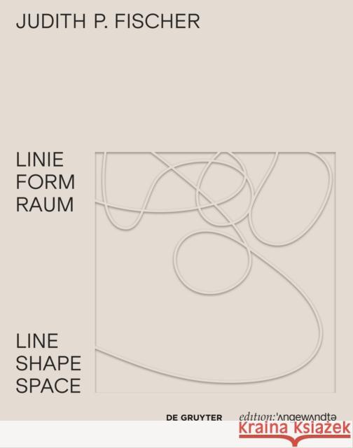 Judith P. Fischer - Linie Form Raum / Line Shape Space Theresia Hauenfels 9783110542509 de Gruyter