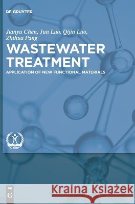 Wastewater Treatment: Application of New Functional Materials Jianyu Chen, Jun Luo, Qijin Luo, Zhihua Pang, China Environment Publishing Group 9783110542783