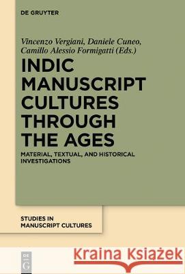 Indic Manuscript Cultures Through the Ages: Material, Textual, and Historical Investigations Vergiani, Vincenzo 9783110543094 De Gruyter