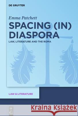 Spacing (In) Diaspora: Law, Literature and the Roma Patchett, Emma 9783110543636 De Gruyter