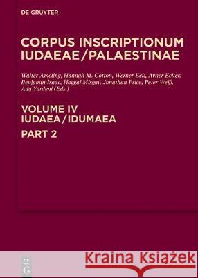 Iudaea / Idumaea: 3325-3978 Walter Ameling, Hannah M. Cotton, Werner Eck, Avner Ecker, Benjamin Isaac, Alla Kushnir-Stein, Haggai Misgav, Jonathan P 9783110543643 De Gruyter