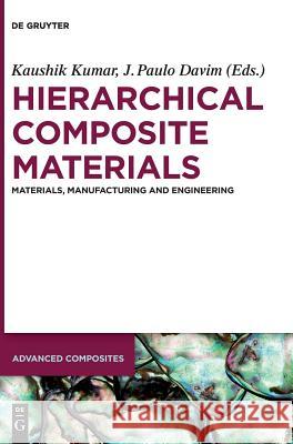 Hierarchical Composite Materials: Materials, Manufacturing, Engineering Kumar, Kaushik 9783110544008