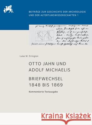 Otto Jahn Und Adolf Michaelis - Briefwechsel 1848 Bis 1869: Kommentierte Textausgabe Luise Errington, No Contributor 9783110544015 De Gruyter