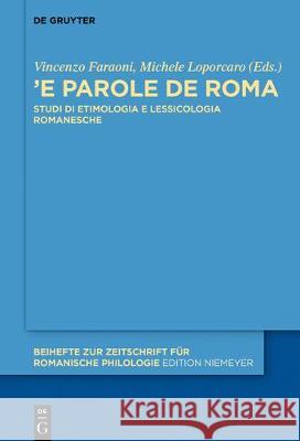 «'E Parole de Roma»: Studi Di Etimologia E Lessicologia Romanesche Faraoni, Vincenzo 9783110544060 de Gruyter