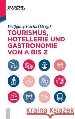 Tourismus, Hotellerie Und Gastronomie Von a Bis Z Fuchs, Wolfgang 9783110544077 Walter de Gruyter