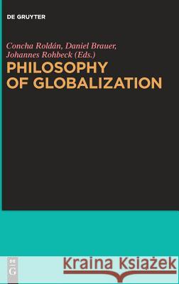 Philosophy of Globalization Concha Roldan Oscar Daniel Brauer Johannes Rohbeck 9783110544671 de Gruyter