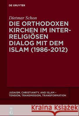 Die orthodoxen Kirchen im interreligiösen Dialog mit dem Islam Dietmar Schon 9783110544770 de Gruyter