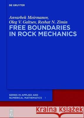 Free Boundaries in Rock Mechanics Anvarbek Meirmanov, Oleg V. Galtsev, Reshat N. Zimin 9783110544909 De Gruyter