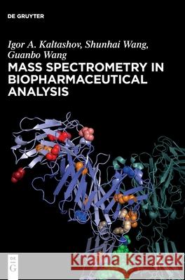 Mass Spectrometry in Biopharmaceutical Analysis Igor A. Kaltashov Guanbo Wang Shunhai Wang 9783110544961 de Gruyter