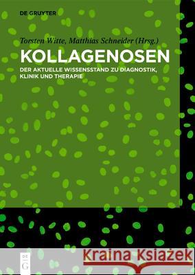 Kollagenosen: Der Aktuelle Wissensstand Zu Diagnostik, Klinik Und Therapie Witte, Torsten 9783110545821 de Gruyter