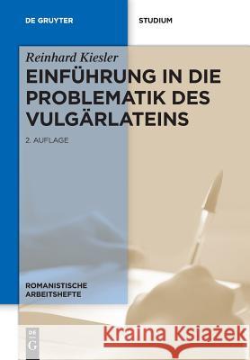 Einführung in die Problematik des Vulgärlateins Reinhard Kiesler Volker Noll 9783110546309 Walter de Gruyter