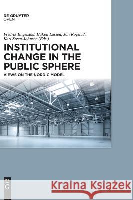 Institutional Change in the Public Sphere: Views on the Nordic Model Engelstad, Fredrik 9783110546323