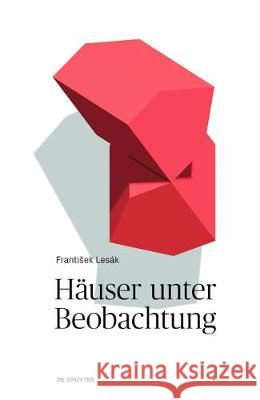 Häuser unter Beobachtung : Texte über Wahrnehmungen Frantisek Lesak 9783110546675 de Gruyter