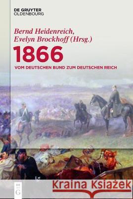 1866: Vom Deutschen Bund zum Deutschen Reich No Contributor 9783110546736 Walter de Gruyter