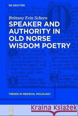 Speaker and Authority in Old Norse Wisdom Poetry Brittany Erin Schorn 9783110548174