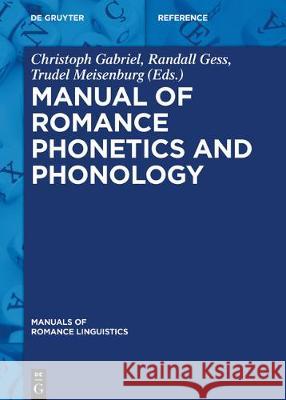 Manual of Romance Phonetics and Phonology Christoph Gabriel Randall Gess Trudel Meisenburg 9783110548358