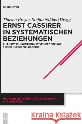 Ernst Cassirer in systematischen Beziehungen Breyer, Thiemo 9783110548921 de Gruyter