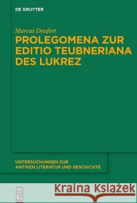 Prolegomena Zur Editio Teubneriana Des Lukrez Deufert, Marcus 9783110549980