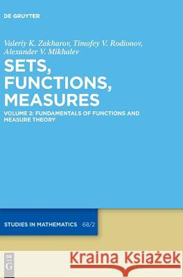 Fundamentals of Functions and Measure Theory Valeriy K. Zakharov, Timofey V. Rodionov, Alexander V. Mikhalev 9783110550092