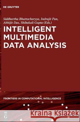 Intelligent Multimedia Data Analysis Siddhartha Bhattacharyya Indrajit Pan Abhijit Das 9783110550313