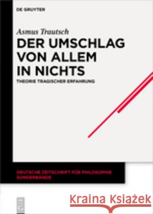 Der Umschlag Von Allem in Nichts: Theorie Tragischer Erfahrung Trautsch, Asmus 9783110550528 de Gruyter