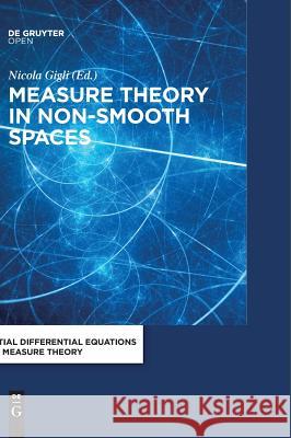 Measure Theory in Non-Smooth Spaces Gigli, Nicola 9783110550825 De Gruyter