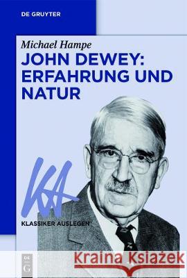 John Dewey: Erfahrung und Natur Michael Hampe 9783110551518 de Gruyter