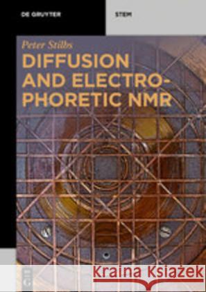 Diffusion and Electrophoretic NMR Peter Stilbs 9783110551525 De Gruyter